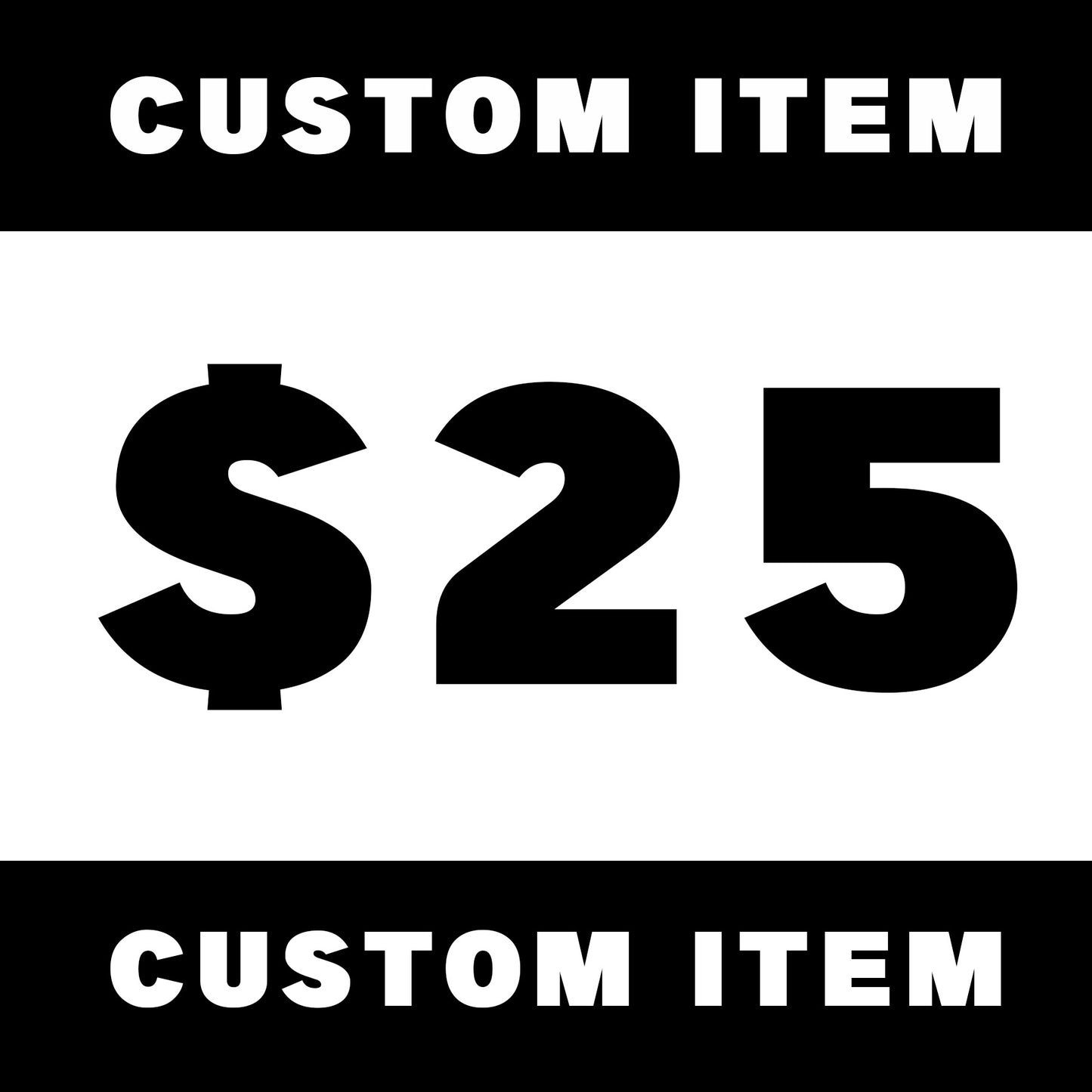 Custom item ($25)