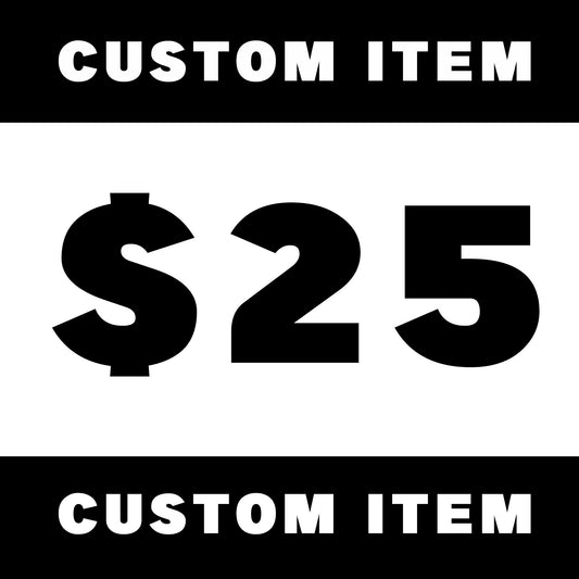 Custom item ($25)