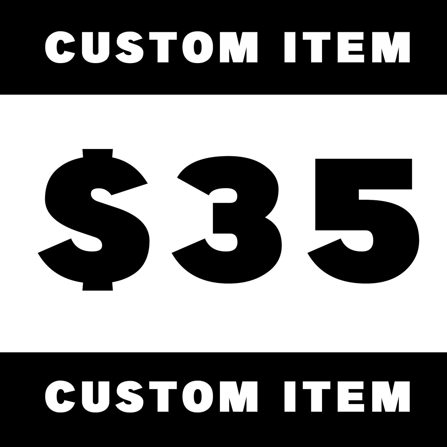 Custom item ($35)