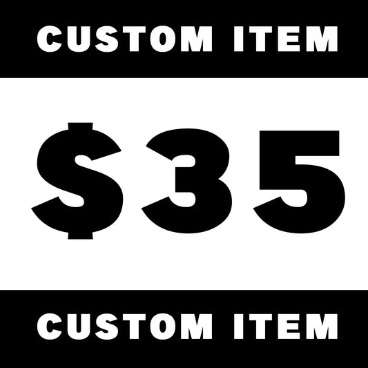 Custom item ($35)